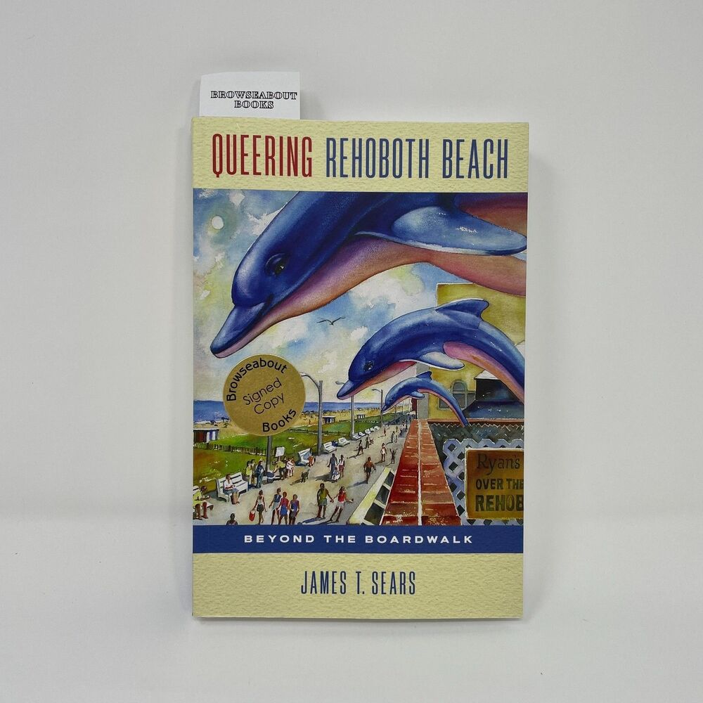 Queering Rehoboth Beach Beyond the Boardwalk by James T. Sears Autographed